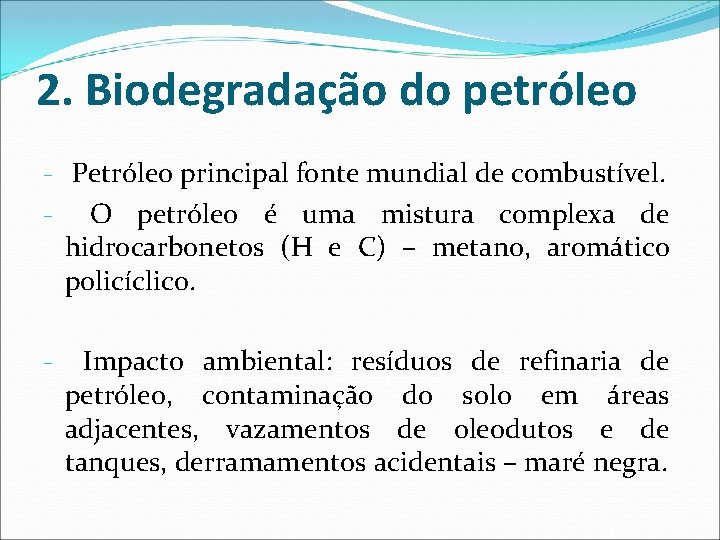 2. Biodegradação do petróleo - Petróleo principal fonte mundial de combustível. - O petróleo