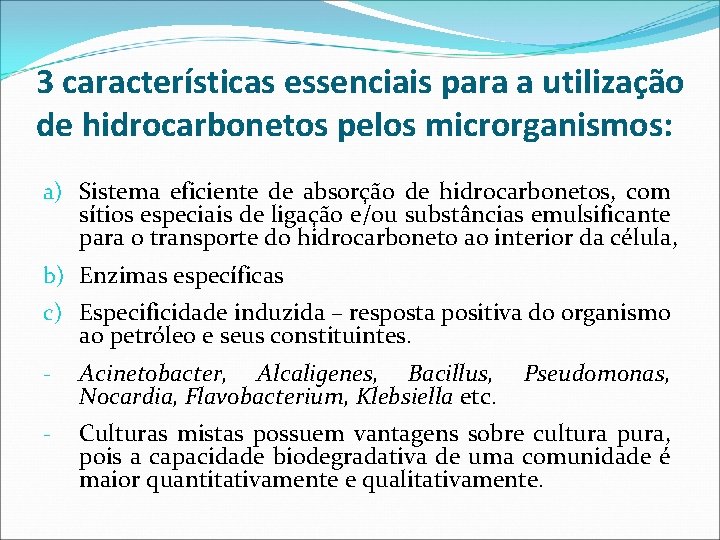 3 características essenciais para a utilização de hidrocarbonetos pelos microrganismos: a) Sistema eficiente de