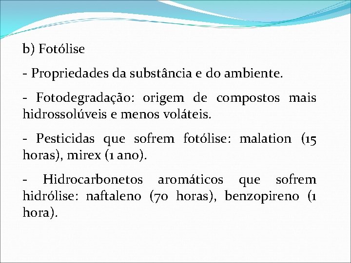 b) Fotólise - Propriedades da substância e do ambiente. - Fotodegradação: origem de compostos