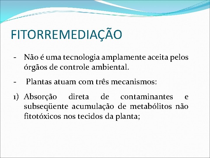 FITORREMEDIAÇÃO - Não é uma tecnologia amplamente aceita pelos órgãos de controle ambiental. -