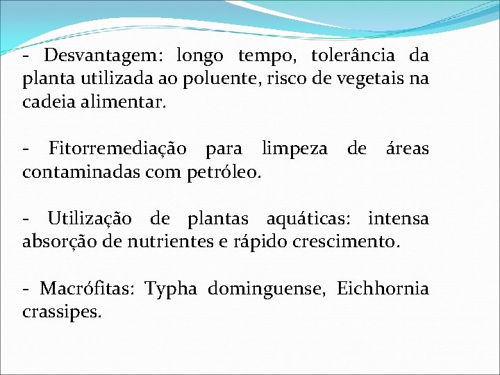 - Desvantagem: longo tempo, tolerância da planta utilizada ao poluente, risco de vegetais na