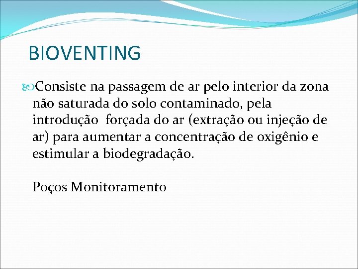 BIOVENTING Consiste na passagem de ar pelo interior da zona não saturada do solo