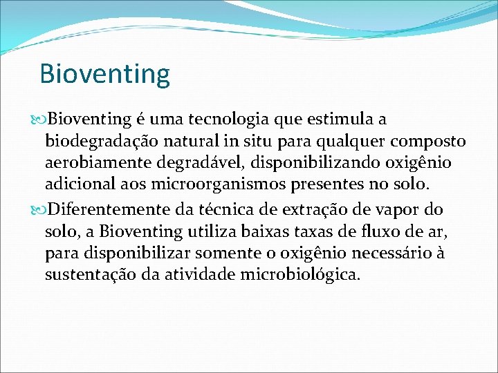 Bioventing é uma tecnologia que estimula a biodegradação natural in situ para qualquer composto