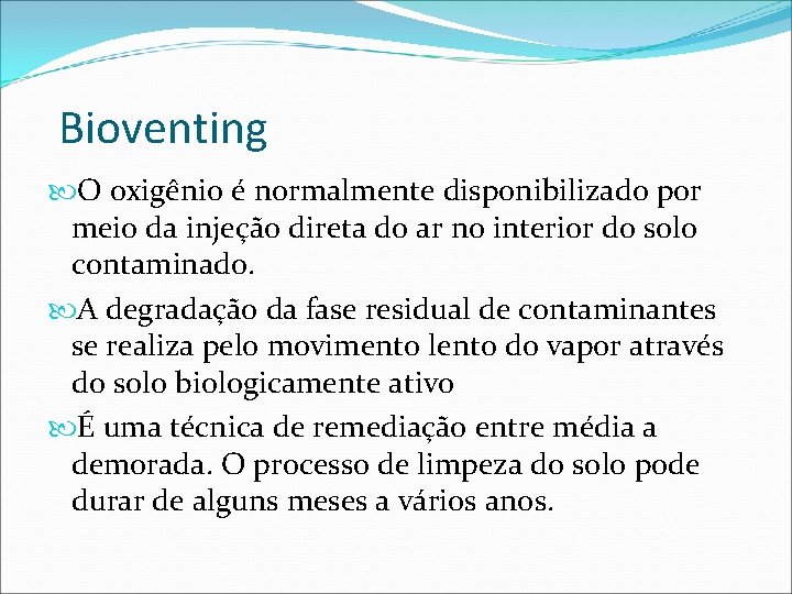 Bioventing O oxigênio é normalmente disponibilizado por meio da injeção direta do ar no