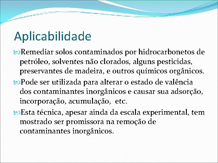 Aplicabilidade Remediar solos contaminados por hidrocarbonetos de petróleo, solventes não clorados, alguns pesticidas, preservantes