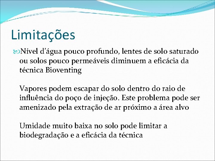 Limitações Nível d’água pouco profundo, lentes de solo saturado ou solos pouco permeáveis diminuem