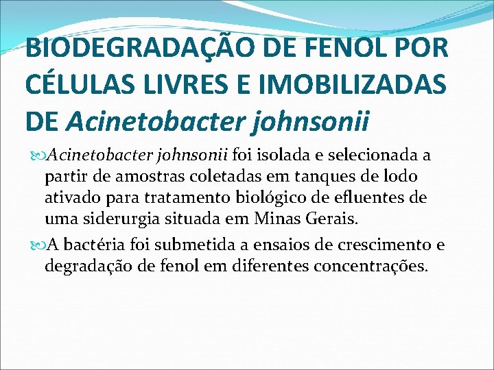 BIODEGRADAÇÃO DE FENOL POR CÉLULAS LIVRES E IMOBILIZADAS DE Acinetobacter johnsonii foi isolada e