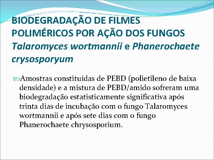 BIODEGRADAÇÃO DE FILMES POLIMÉRICOS POR AÇÃO DOS FUNGOS Talaromyces wortmannii e Phanerochaete crysosporyum Amostras