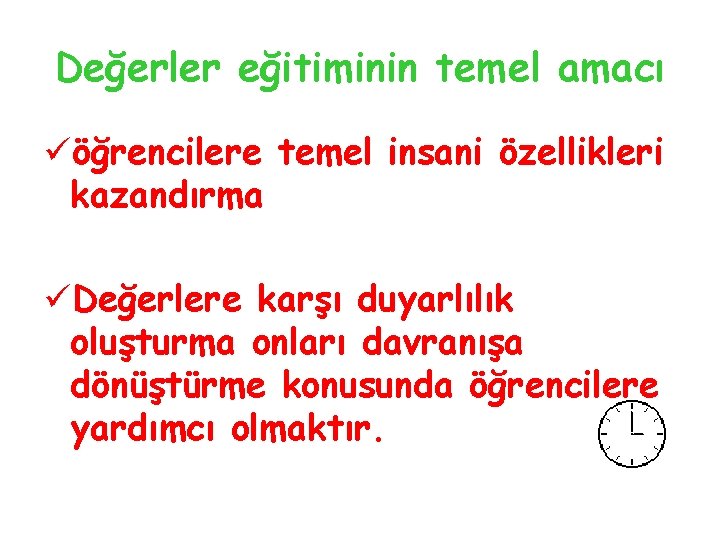 Değerler eğitiminin temel amacı üöğrencilere temel insani özellikleri kazandırma üDeğerlere karşı duyarlılık oluşturma onları