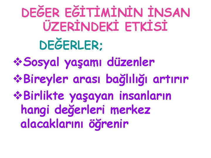 DEĞER EĞİTİMİNİN İNSAN ÜZERİNDEKİ ETKİSİ DEĞERLER; v. Sosyal yaşamı düzenler v. Bireyler arası bağlılığı