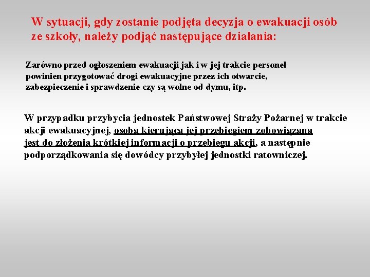 W sytuacji, gdy zostanie podjęta decyzja o ewakuacji osób ze szkoły, należy podjąć następujące