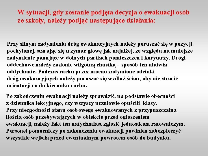 W sytuacji, gdy zostanie podjęta decyzja o ewakuacji osób ze szkoły, należy podjąć następujące