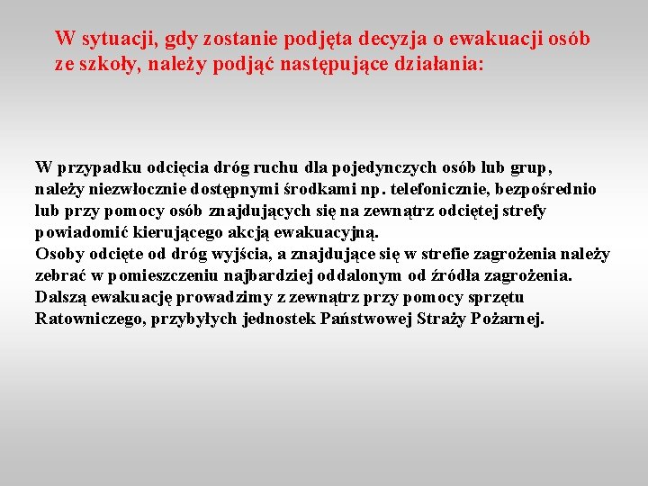 W sytuacji, gdy zostanie podjęta decyzja o ewakuacji osób ze szkoły, należy podjąć następujące