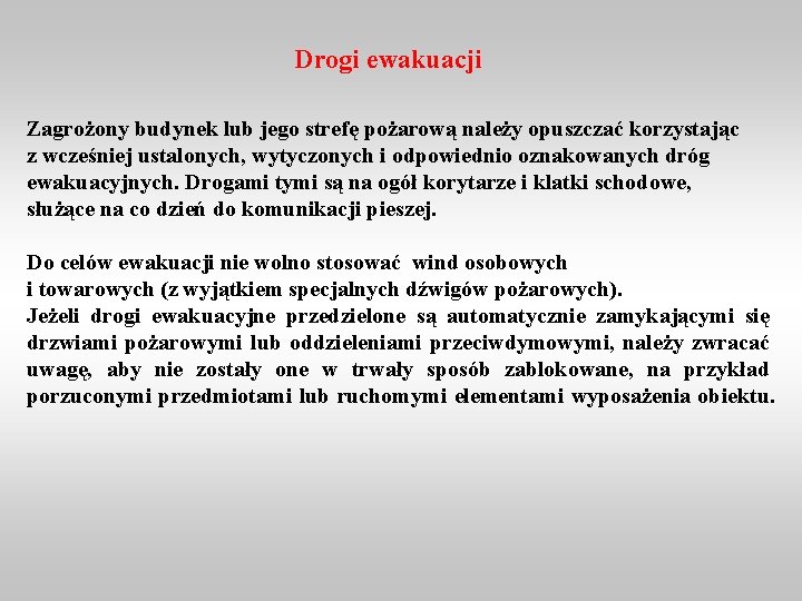 Drogi ewakuacji Zagrożony budynek lub jego strefę pożarową należy opuszczać korzystając z wcześniej ustalonych,