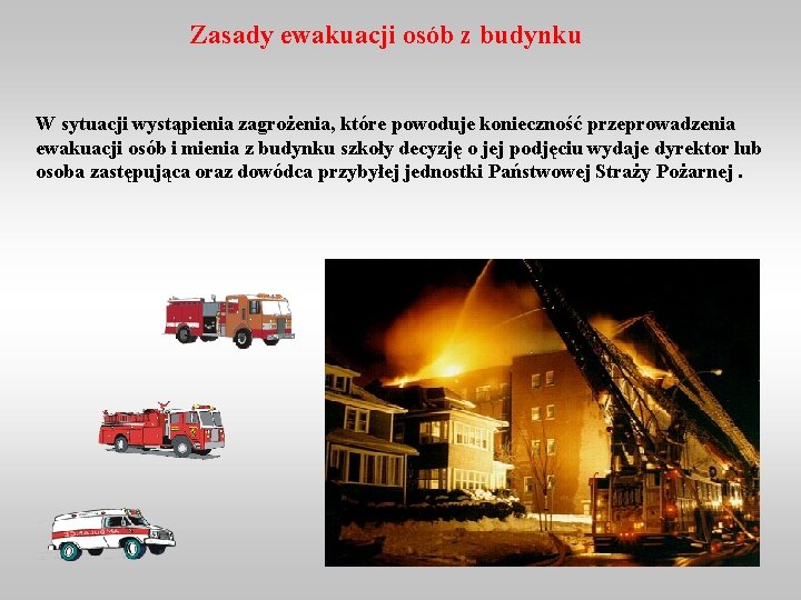 Zasady ewakuacji osób z budynku W sytuacji wystąpienia zagrożenia, które powoduje konieczność przeprowadzenia ewakuacji