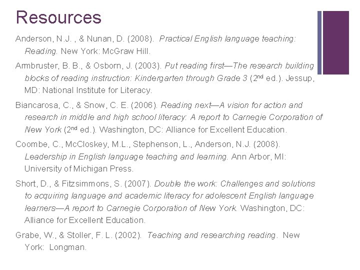 Resources Anderson, N. J. , & Nunan, D. (2008). Practical English language teaching: Reading.