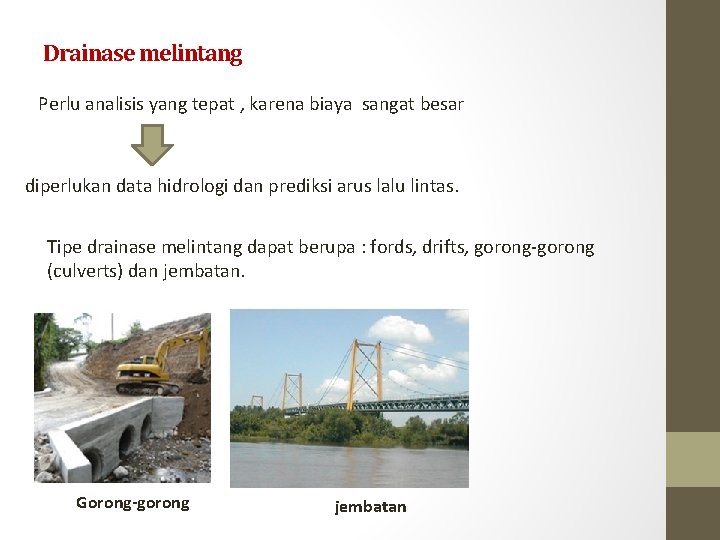 Drainase melintang Perlu analisis yang tepat , karena biaya sangat besar diperlukan data hidrologi
