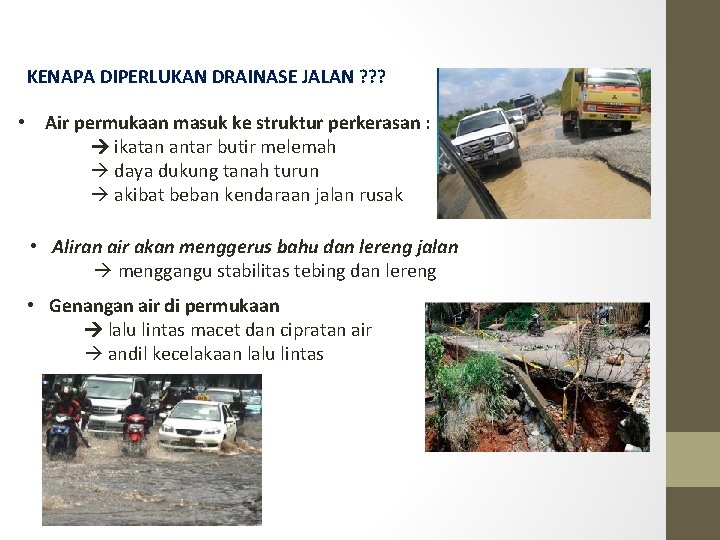KENAPA DIPERLUKAN DRAINASE JALAN ? ? ? • Air permukaan masuk ke struktur perkerasan