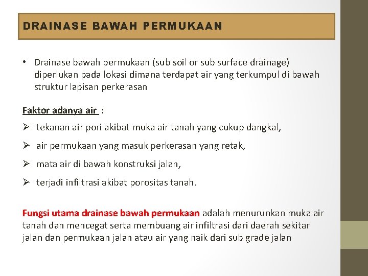 DRAINASE BAWAH PERMUKAAN • Drainase bawah permukaan (sub soil or sub surface drainage) diperlukan