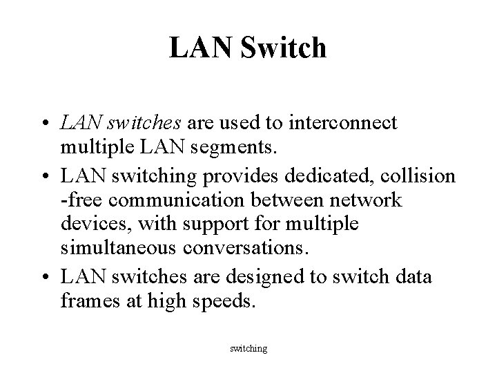 LAN Switch • LAN switches are used to interconnect multiple LAN segments. • LAN