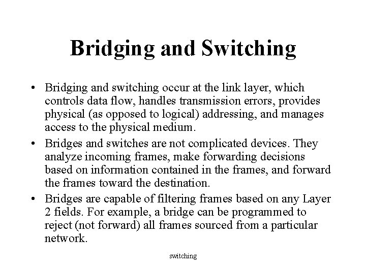 Bridging and Switching • Bridging and switching occur at the link layer, which controls
