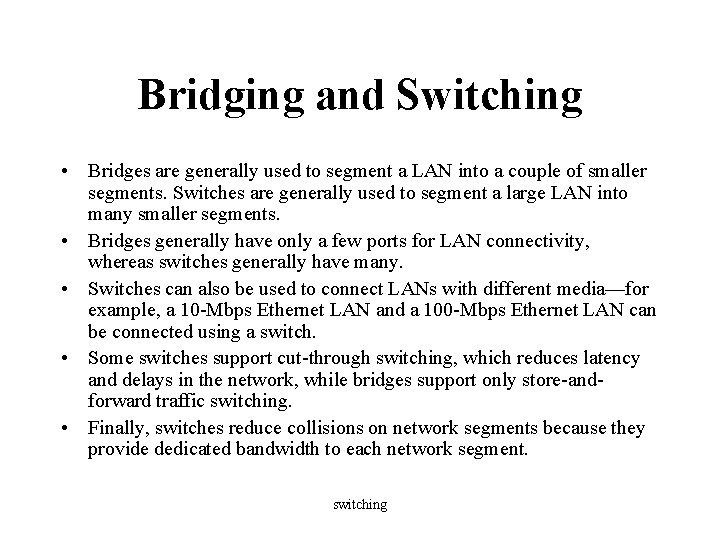 Bridging and Switching • Bridges are generally used to segment a LAN into a