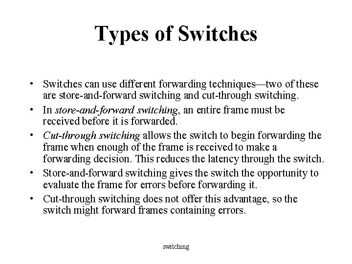 Types of Switches • Switches can use different forwarding techniques—two of these are store-and-forward