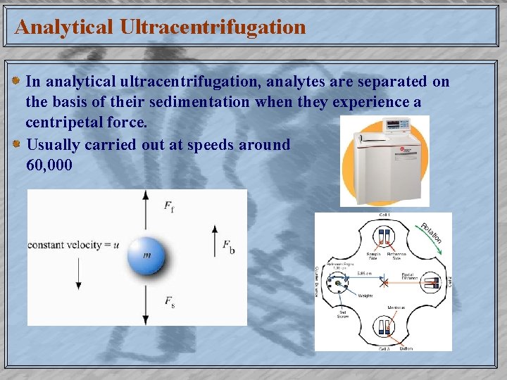 Analytical Ultracentrifugation In analytical ultracentrifugation, analytes are separated on the basis of their sedimentation