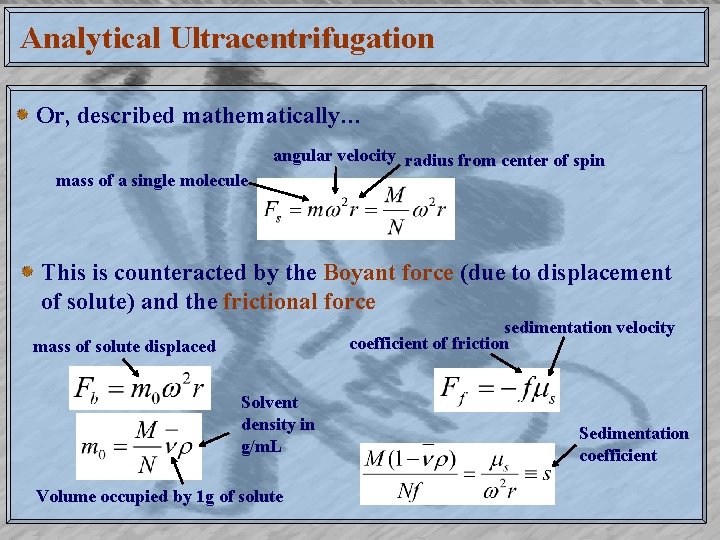 Analytical Ultracentrifugation Or, described mathematically… angular velocity radius from center of spin mass of