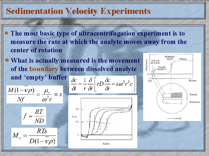 Sedimentation Velocity Experiments The most basic type of ultracentrifugation experiment is to measure the