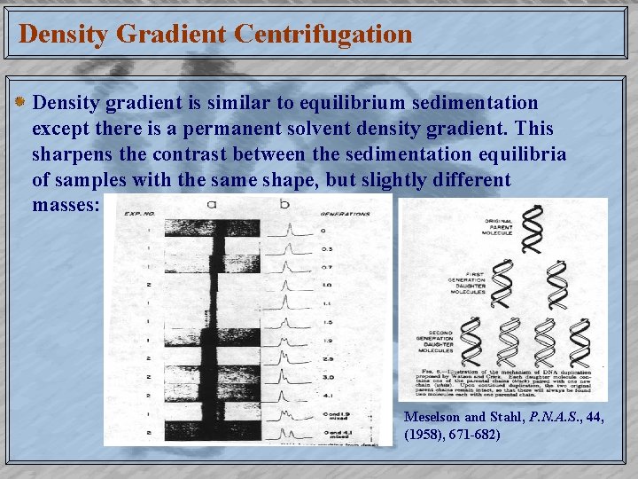 Density Gradient Centrifugation Density gradient is similar to equilibrium sedimentation except there is a