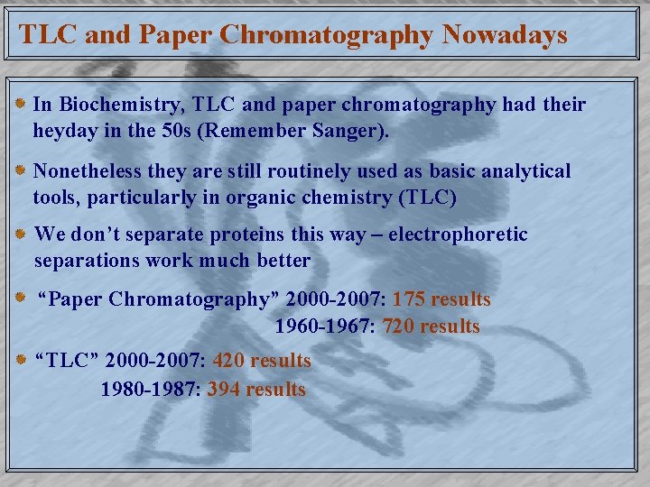 TLC and Paper Chromatography Nowadays In Biochemistry, TLC and paper chromatography had their heyday