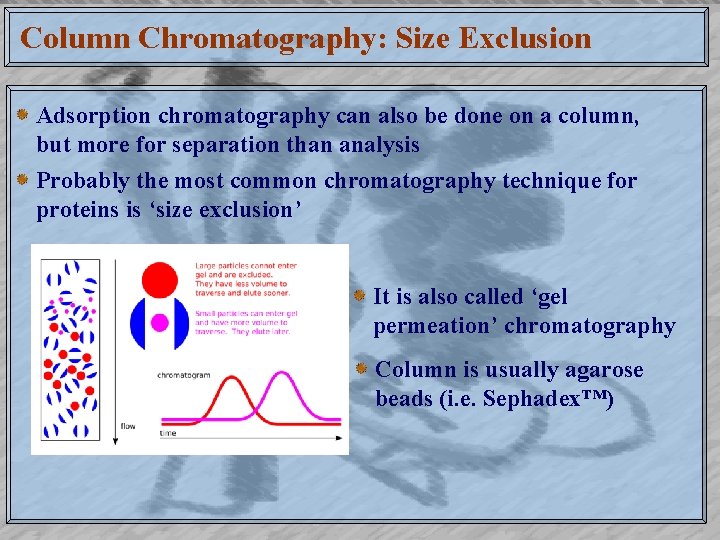 Column Chromatography: Size Exclusion Adsorption chromatography can also be done on a column, but