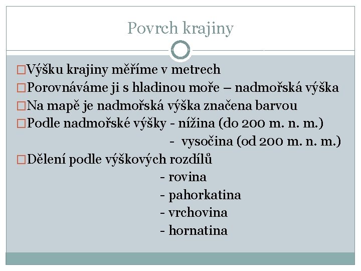 Povrch krajiny �Výšku krajiny měříme v metrech �Porovnáváme ji s hladinou moře – nadmořská Povrch krajiny �Výšku krajiny měříme v metrech �Porovnáváme ji s hladinou moře – nadmořská