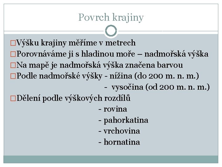 Povrch krajiny �Výšku krajiny měříme v metrech �Porovnáváme ji s hladinou moře – nadmořská