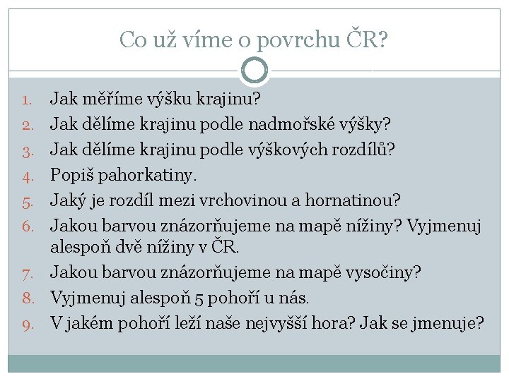 Co už víme o povrchu ČR? 1. 2. 3. 4. 5. 6. 7. 8. Co už víme o povrchu ČR? 1. 2. 3. 4. 5. 6. 7. 8.