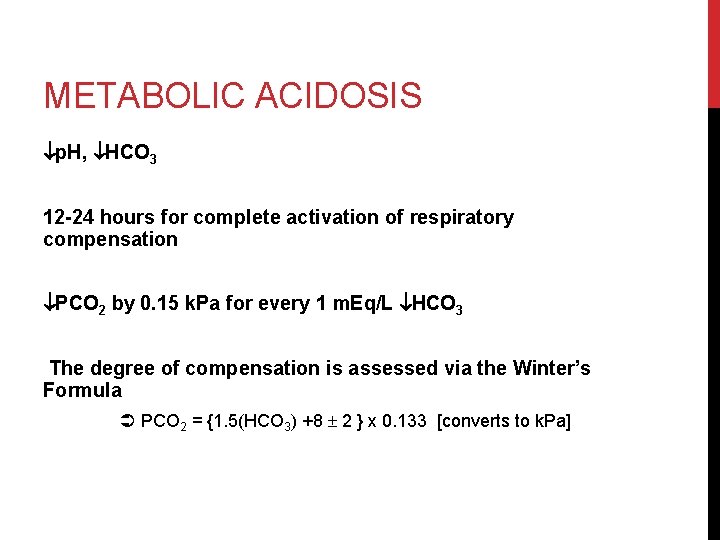 METABOLIC ACIDOSIS p. H, HCO 3 12 -24 hours for complete activation of respiratory