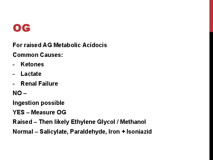 OG For raised AG Metabolic Acidocis Common Causes: - Ketones - Lactate - Renal