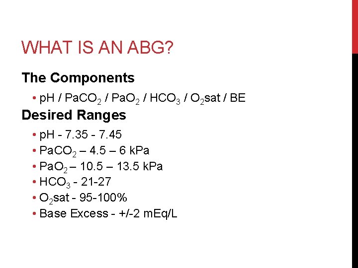WHAT IS AN ABG? The Components • p. H / Pa. CO 2 /