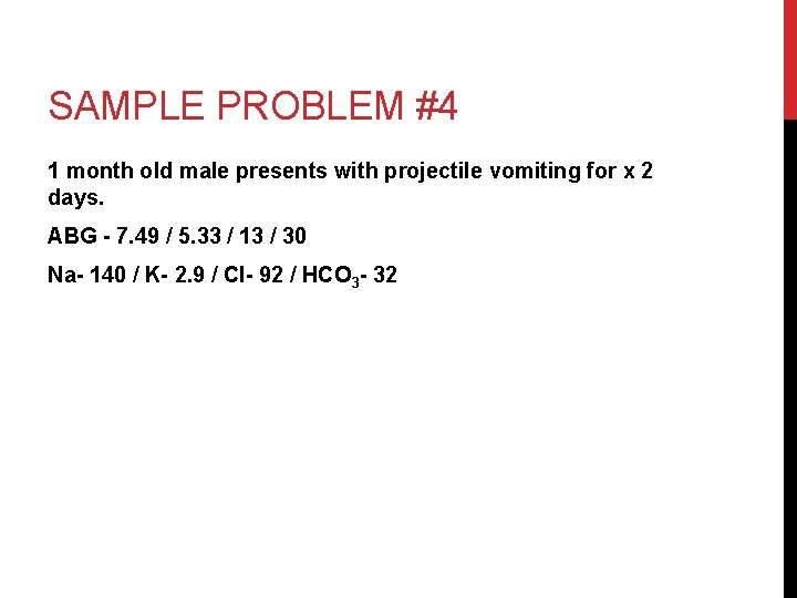 SAMPLE PROBLEM #4 1 month old male presents with projectile vomiting for x 2