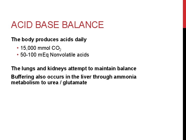 ACID BASE BALANCE The body produces acids daily • 15, 000 mmol CO 2