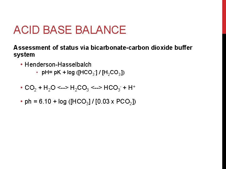ACID BASE BALANCE Assessment of status via bicarbonate-carbon dioxide buffer system • Henderson-Hasselbalch •