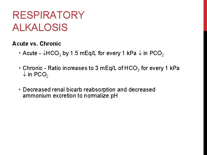 RESPIRATORY ALKALOSIS Acute vs. Chronic • Acute - HCO 3 by 1. 5 m.