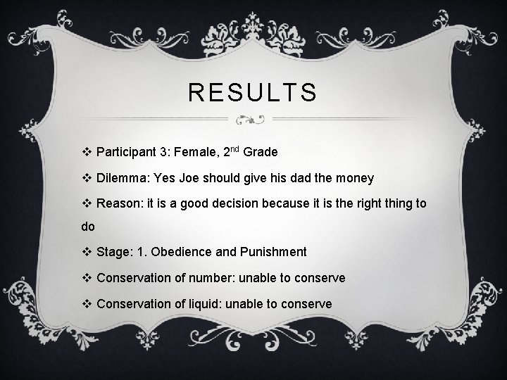 RESULTS v Participant 3: Female, 2 nd Grade v Dilemma: Yes Joe should give