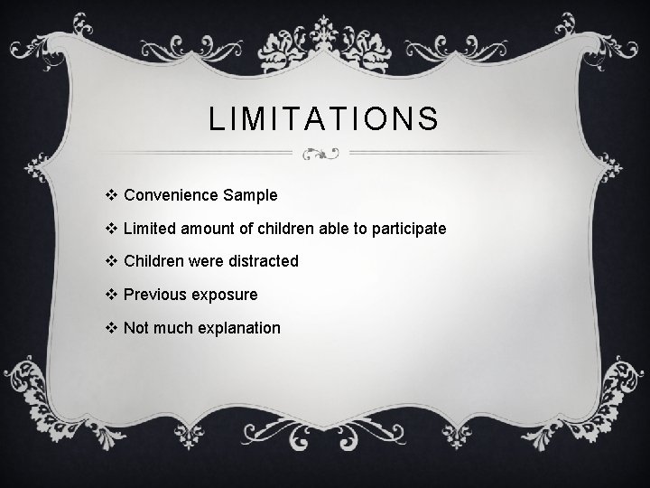 LIMITATIONS v Convenience Sample v Limited amount of children able to participate v Children