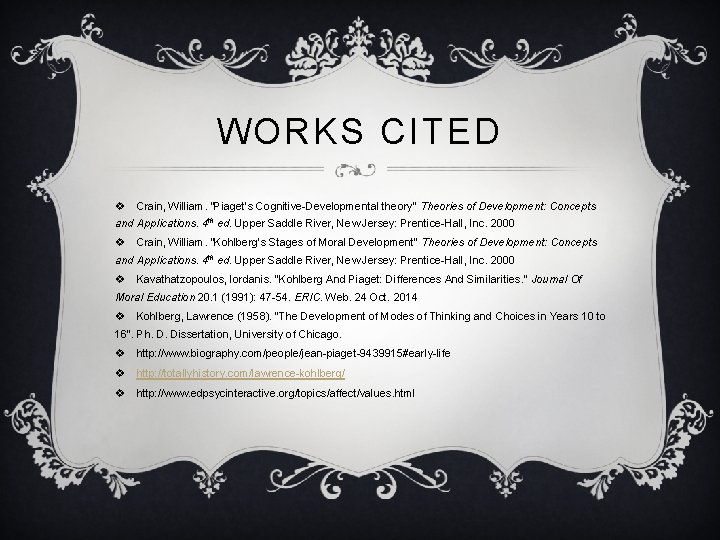 WORKS CITED v Crain, William. “Piaget’s Cognitive-Developmental theory” Theories of Development: Concepts and Applications.