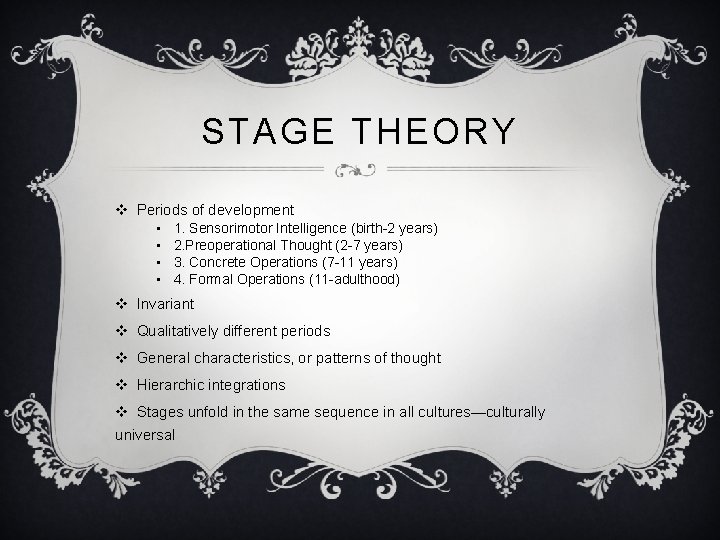 STAGE THEORY v Periods of development • • 1. Sensorimotor Intelligence (birth-2 years) 2.