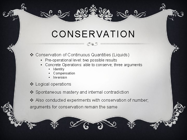 CONSERVATION v Conservation of Continuous Quantities (Liquids) • Pre-operational level: two possible results •