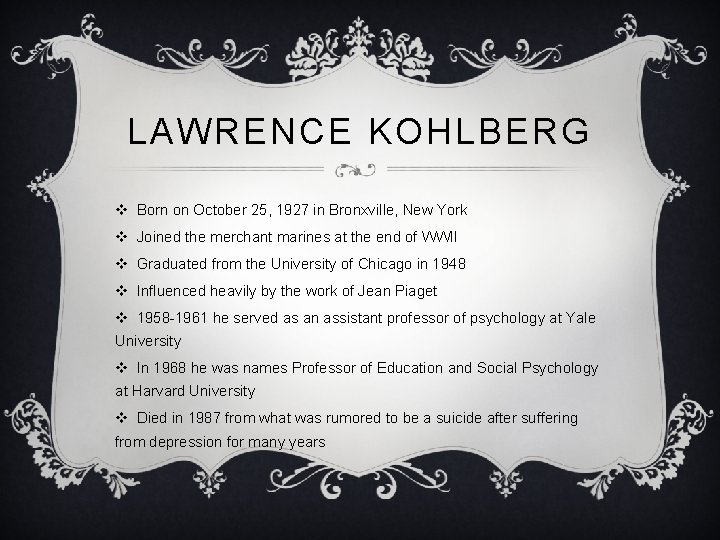 LAWRENCE KOHLBERG v Born on October 25, 1927 in Bronxville, New York v Joined