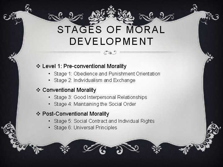 STAGES OF MORAL DEVELOPMENT v Level 1: Pre-conventional Morality • Stage 1: Obedience and